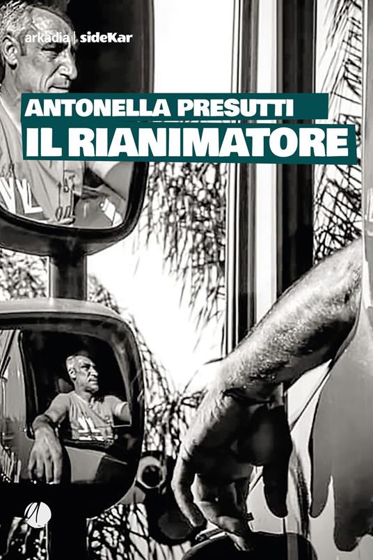 Il rianimatore - Antonella Presutti - Arkadia Editore 2021
